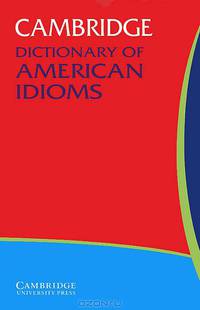 Cambridge Dictionary of American Idioms