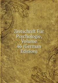 Zeitschrift Fur Psychologie, Volume 46 (German Edition)