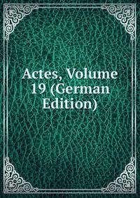 Actes, Volume 19 (German Edition)