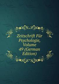 Zeitschrift Fur Psychologie, Volume 49 (German Edition)