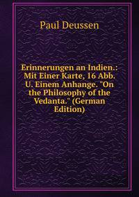 Erinnerungen an Indien.: Mit Einer Karte, 16 Abb. U. Einem Anhange. "On the Philosophy of the Vedanta." (German Edition)