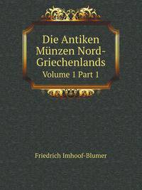 Die Antiken Munzen Nord-Griechenlands, Volume 1, part 1 (German Edition)