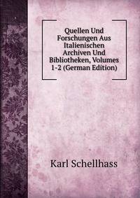 Quellen Und Forschungen Aus Italienischen Archiven Und Bibliotheken, Volumes 1-2 (German Edition)