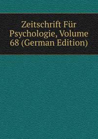 Zeitschrift Fur Psychologie, Volume 68 (German Edition)