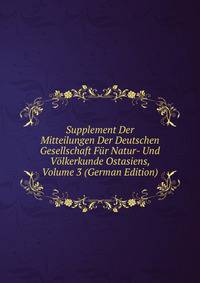 Supplement Der Mitteilungen Der Deutschen Gesellschaft Fur Natur- Und Volkerkunde Ostasiens, Volume 3 (German Edition)