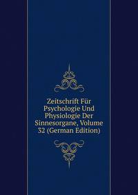 Zeitschrift Fur Psychologie Und Physiologie Der Sinnesorgane, Volume 32 (German Edition)