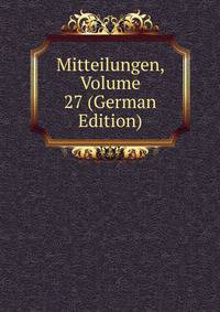 Mitteilungen, Volume 27 (German Edition)
