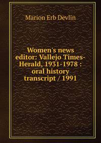 Women's news editor: Vallejo Times-Herald, 1931-1978 : oral history transcript / 1991