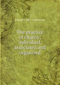 The practice of charity; individual, associated and organized