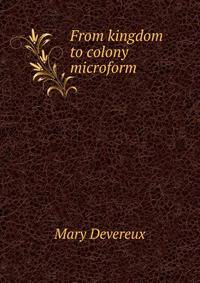 From kingdom to colony microform