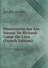 Dissertation Sur Les Sceaux De Richard-Coeur-De-Lion (French Edition)