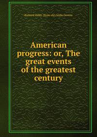 American progress: or, The great events of the greatest century