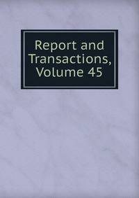 Report and Transactions, Volume 45