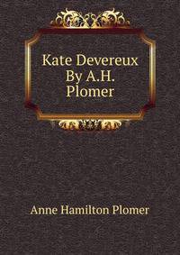 Kate Devereux By A.H. Plomer.