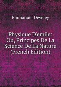 Physique D'emile: Ou, Principes De La Science De La Nature (French Edition)
