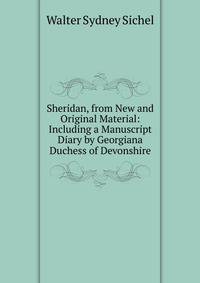 Sheridan, from New and Original Material: Including a Manuscript Diary by Georgiana Duchess of Devonshire