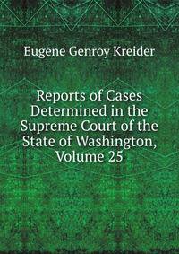 Reports of Cases Determined in the Supreme Court of the State of Washington, Volume 25