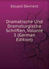 Dramatische Und Dramaturgische Schriften, Volume 3 (German Edition)