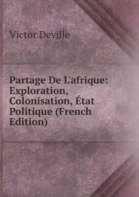 Partage De L'afrique: Exploration, Colonisation, ?tat Politique (French Edition)