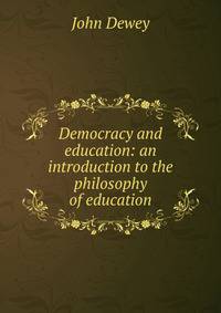 Democracy and education: an introduction to the philosophy of education