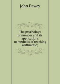 The psychology of number and its applications to methods of teaching arithmetic;