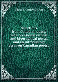 Selections from Canadian poets: with occasional critical and biographical notes, and an introductory essay on Canadian poetry