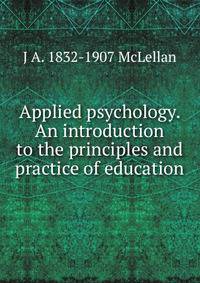 Applied psychology. An introduction to the principles and practice of education