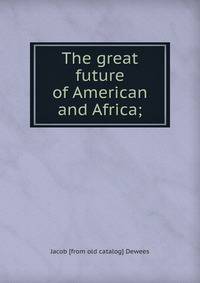 The great future of American and Africa;