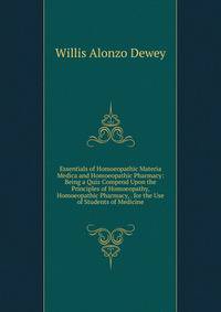 Essentials of Homoeopathic Materia Medica and Homoeopathic Pharmacy: Being a Quiz Compend Upon the Principles of Homoeopathy, Homoeopathic Pharmacy, . for the Use of Students of Medicine