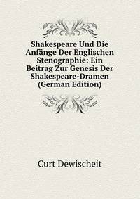 Shakespeare Und Die Anfange Der Englischen Stenographie: Ein Beitrag Zur Genesis Der Shakespeare-Dramen (German Edition)
