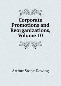 Corporate Promotions and Reorganizations, Volume 10