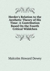 Herder's Relation to the Aesthetic Theory of His Time: A Contribution Based On the Fourth Critical W?ldchen