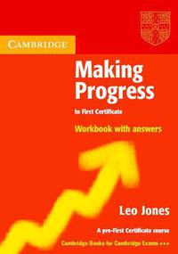 Cambridge Books For Cambridge Exams. Making Progress. To First Certificate. Workbook with Answers. A pre-First Certificate Course: на английском языке