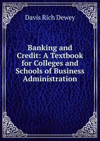 Banking and Credit: A Textbook for Colleges and Schools of Business Administration