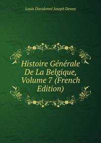 Histoire Generale De La Belgique, Volume 7 (French Edition)