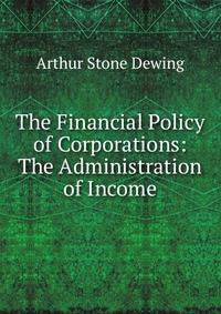 The Financial Policy of Corporations: The Administration of Income