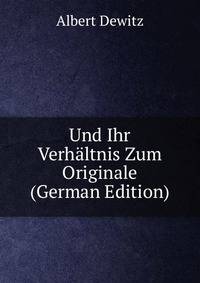 Und Ihr Verhaltnis Zum Originale (German Edition)