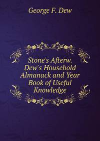 Stone's Afterw. Dew's Household Almanack and Year Book of Useful Knowledge