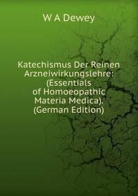 Katechismus Der Reinen Arzneiwirkungslehre: (Essentials of Homoeopathic Materia Medica). (German Edition)