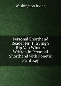 Personal Shorthand Reader Nr. 1, Irving'S Rip Van Winkle: Written in Personal Shorthand with Fonetic Print Key