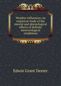 Weather influences; an empirical study of the mental and physiological effects of definite meteorological conditions