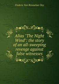 Alias "The Night Wind": the story of an all-sweeping revenge against false witnesses