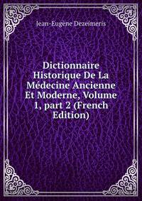 Dictionnaire Historique De La M?decine Ancienne Et Moderne, Volume 1, part 2 (French Edition)