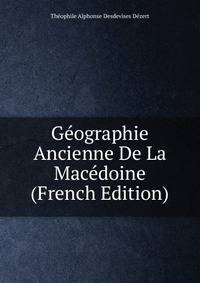 Geographie Ancienne De La Macedoine (French Edition)