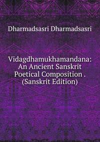 Vidagdhamukhamandana: An Ancient Sanskrit Poetical Composition . (Sanskrit Edition)