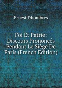 Foi Et Patrie: Discours Prononces Pendant Le Siege De Paris (French Edition)