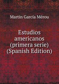 Estudios americanos (primera serie) (Spanish Edition)