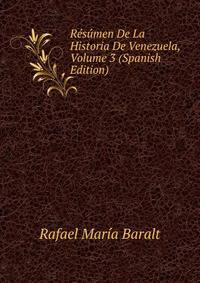Resumen De La Historia De Venezuela, Volume 3 (Spanish Edition)