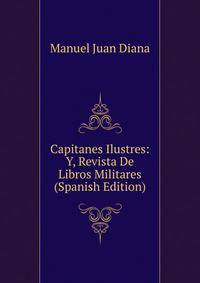 Capitanes Ilustres: Y, Revista De Libros Militares (Spanish Edition)