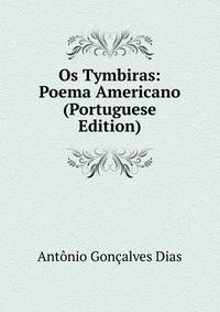 Os Tymbiras: Poema Americano (Portuguese Edition)
